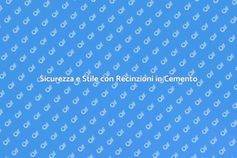 Recinzione in Cemento: Sicurezza e Stile
