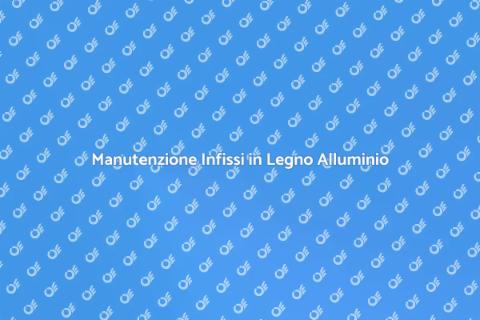 Manutenzione Infissi: Guida Completa