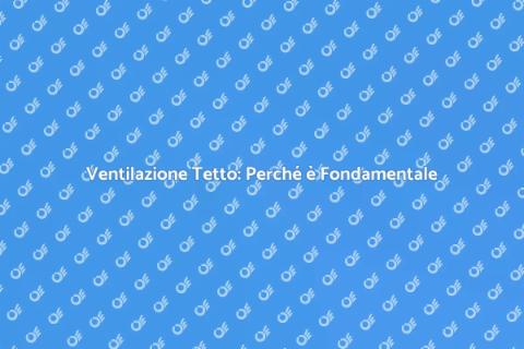 Sfiato sul Tetto: Comfort e Sicurezza