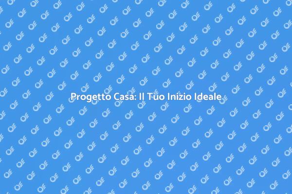 Realizza il Tuo Sogno di Casa
