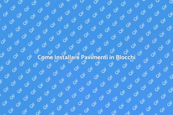 Pavimenti in Blocchi: Guida all'Installazione