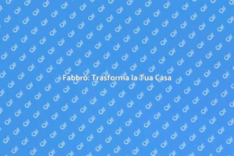 Fabbro: Servizi per la Tua Casa