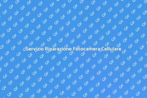 Riparazione Fotocamera Telefono Cellulare