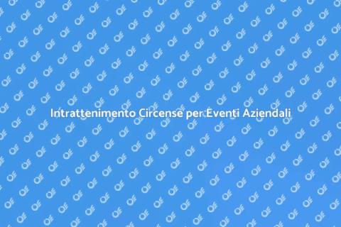 Animazione Circense per Eventi Aziendali