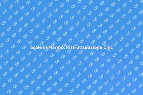 Ristrutturare Scale in Marmo: Eleganza