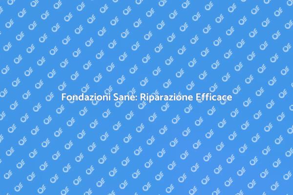 Fondamenta Sane: Guida alla Riparazione