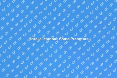 Prenotare un hotel a Istanbul