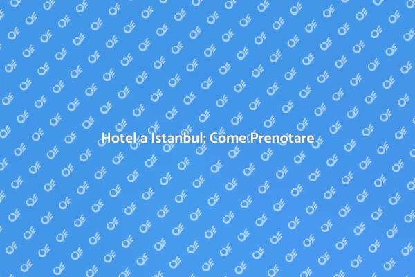 Prenota il tuo hotel a Istanbul