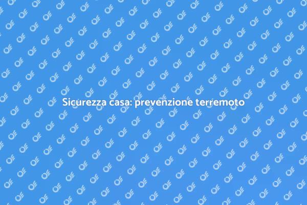 Come prevenire i danni da terremoto