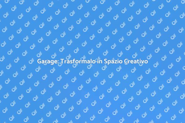 Garage: Crea il Tuo Spazio Creativo