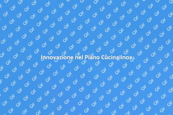 Rinnova la tua Cucina con l'Acciaio Inox