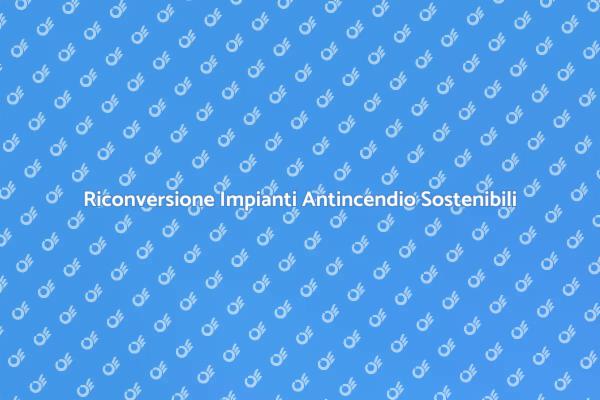 Rinnovare gli Impianti Antincendio con Energie Verdi