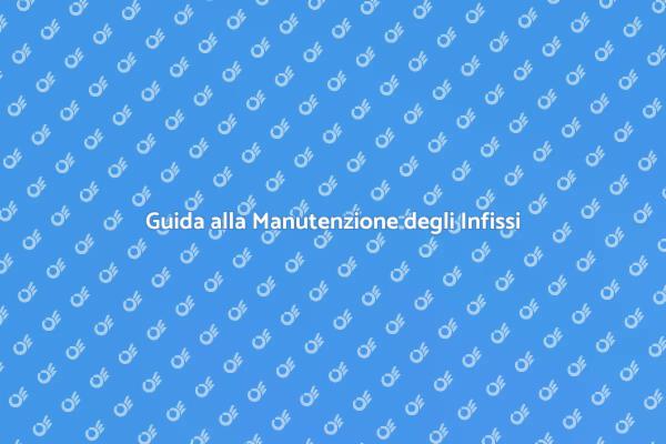 Come Mantenere gli Infissi in Alluminio