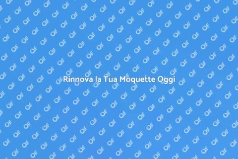 Pulizia e Sostituzione Moquette
