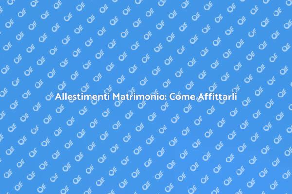 Guida all'Affitto di Allestimenti per Matrimonio