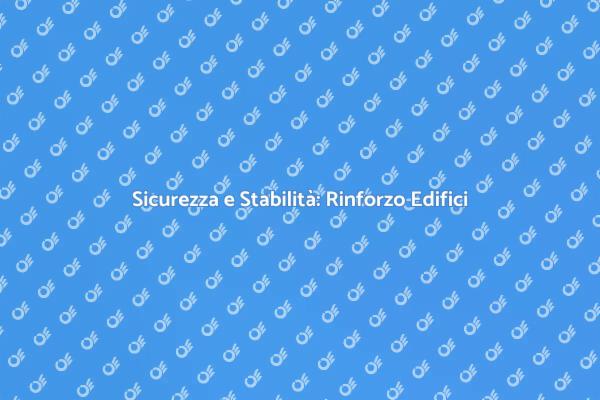 Stabilità degli Edifici: Tecniche di Rinforzo