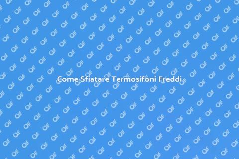 Sfiatare i Termosifoni Freddi