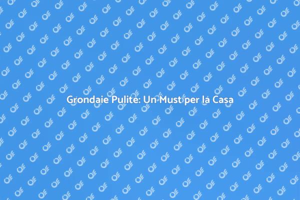 Grondaie Sempre Pulite: Scopri Come