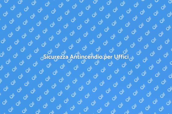 Sistema Antincendio: Sicurezza per Uffici