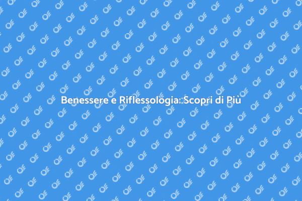 Riflessologia: Il Tuo Viaggio di Benessere