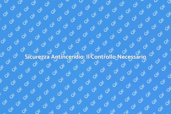 Sicurezza e Controllo Antincendio