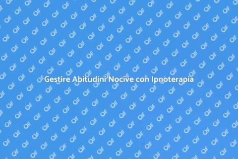 Terapia Ipnotica per Abitudini Nocive