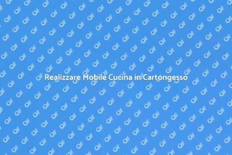 Mobile Cucina in Cartongesso: Guida