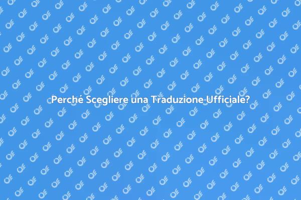 La Cruciale Necessità di Traduzioni Ufficiali