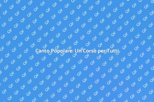 Un Corso di Canto per Tutti