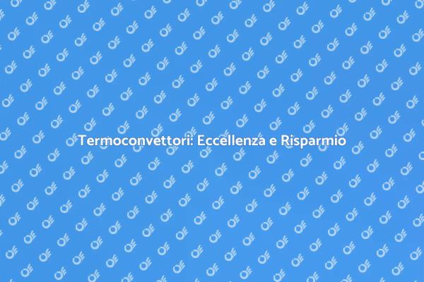 Termoconvettori: Comfort e Sostenibilità