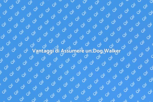 Perché Scegliere un Dog Walker?