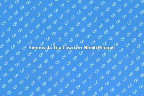 Riparazione di un Mobile: Rinasce la Casa