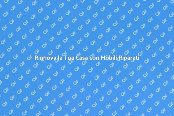 Ristruttura e Rinnova i Tuoi Mobili