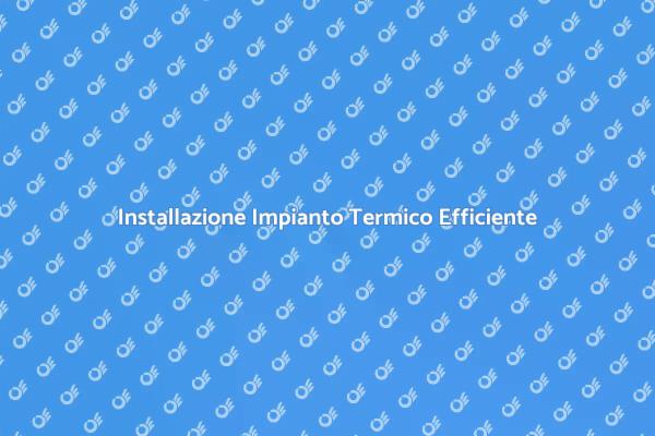 Migliora il Comfort con un Impianto Termico