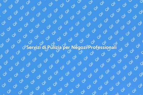 Pulizia Negozi Commerciali: Servizio Essenziale