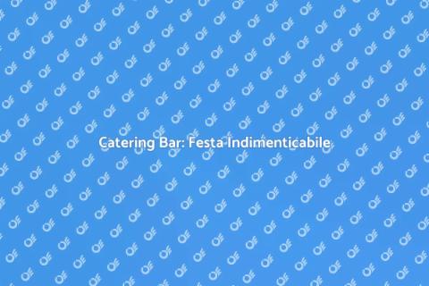 Catering Bar per la Tua Festa
