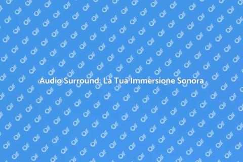 Configurazione Audio: Immersione Totale