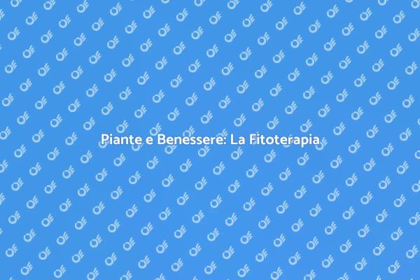 Benessere Naturale con la Fitoterapia