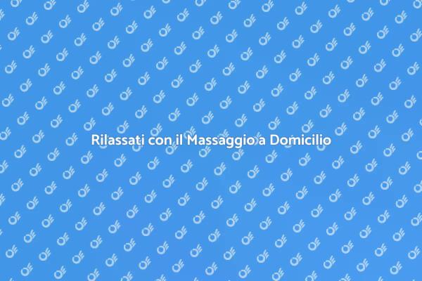 Massaggio a Domicilio: Il Tuo Relax Personale