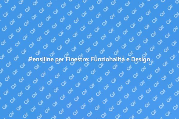 Pensilina per Finestre: Funzionalità e Stile