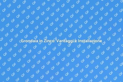 Grondaia in Zinco: Installazione Facile