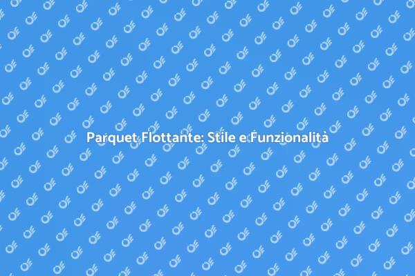 Parquet Flottante: Trasforma la Tua Casa