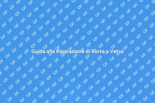Ripara la Tua Porta a Vetro Oggi
