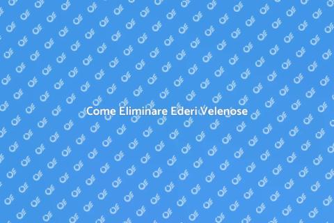 Rimuovere Ederi Velenose in Sicurezza
