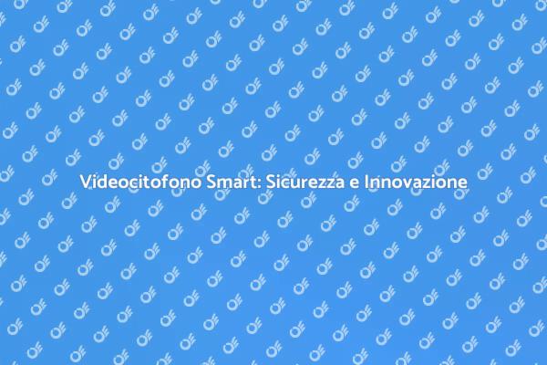 Videocitofono Wireless: Innovazione e Sicurezza