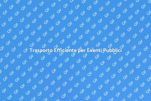 La Soluzione di Trasporto per Eventi