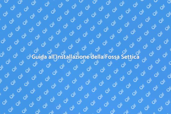 Installazione Fossa Settica: Ecco Come