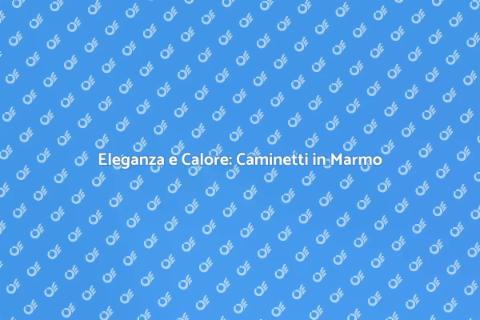 Caminetti in Marmo Eleganti e Caldi
