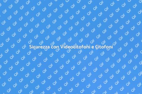 Videocitofoni e Citofoni per Sicurezza