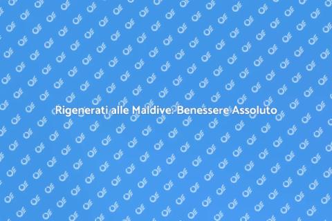 Soggiorno di Benessere alle Maldive